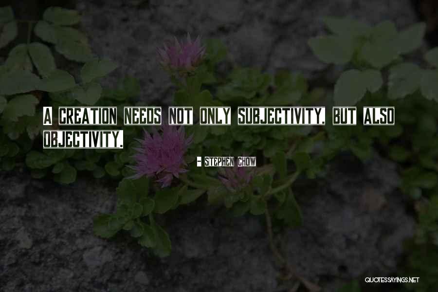 Subjectivity And Objectivity Quotes By Stephen Chow Subjectivity And Objectivity Quotes By Stephen Chow