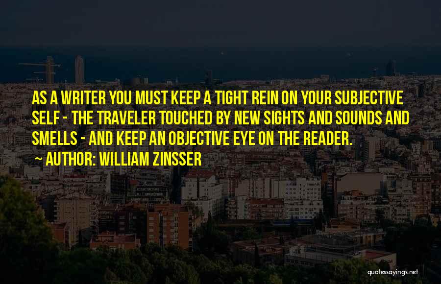 Subjectivity And Objectivity Quotes By William Zinsser