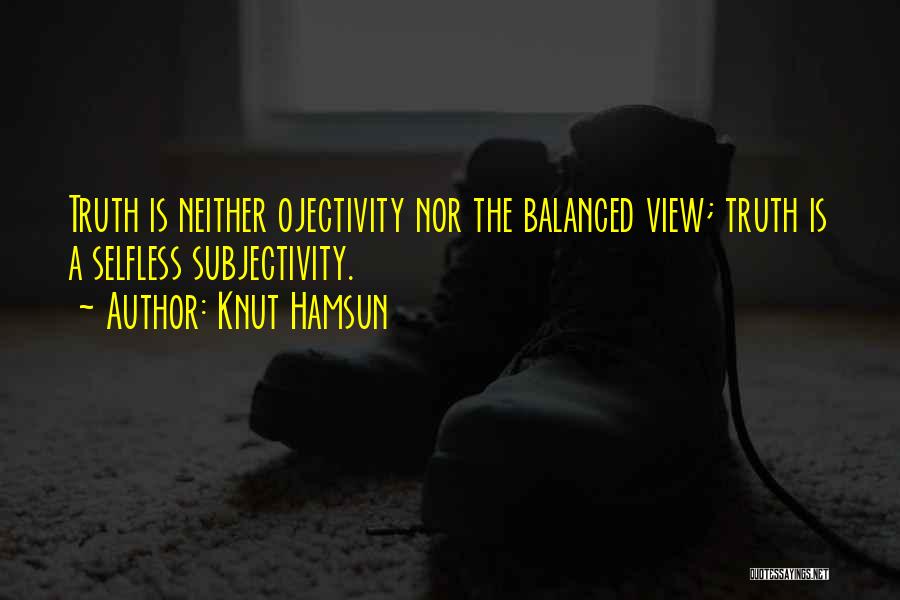 Subjectivity Of Truth Quotes By Knut Hamsun