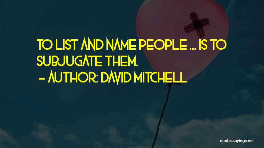 Subjugate Quotes By David Mitchell