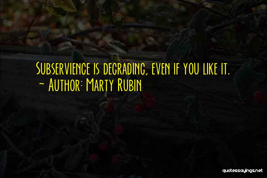 Subjugation Quotes By Marty Rubin