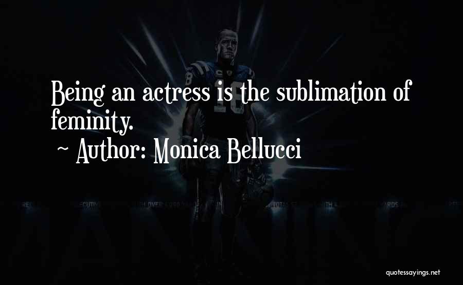 Sublimation Quotes By Monica Bellucci