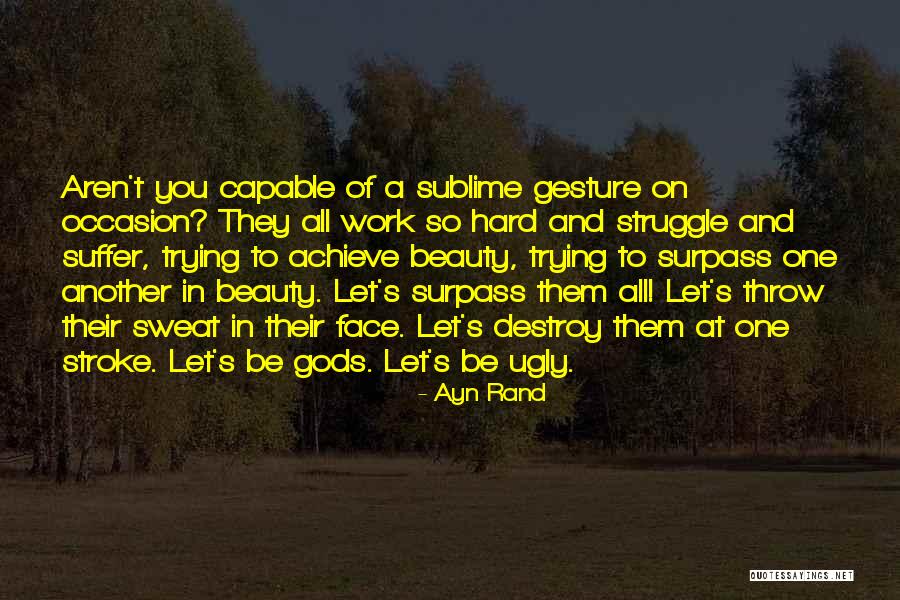 Sublime Beauty Quotes By Ayn Rand Sublime Beauty Quotes By Ayn Rand