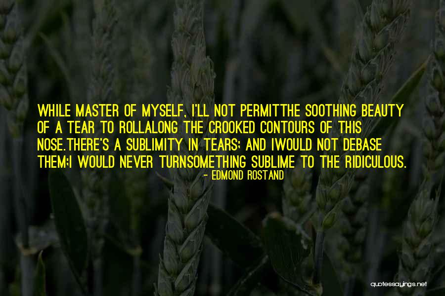 Sublime Beauty Quotes By Edmond Rostand Sublime Beauty Quotes By Edmond Rostand