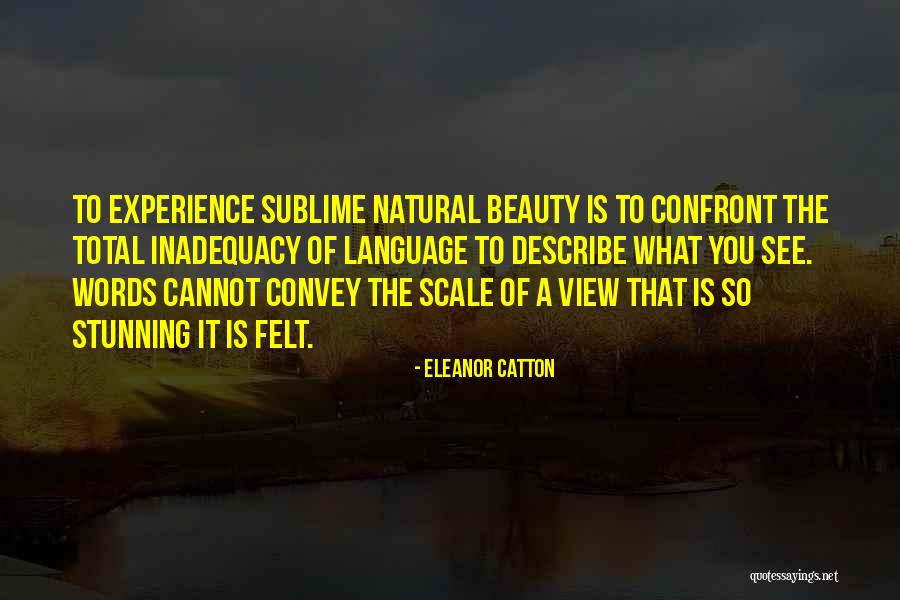 Sublime Beauty Quotes By Eleanor Catton Sublime Beauty Quotes By Eleanor Catton