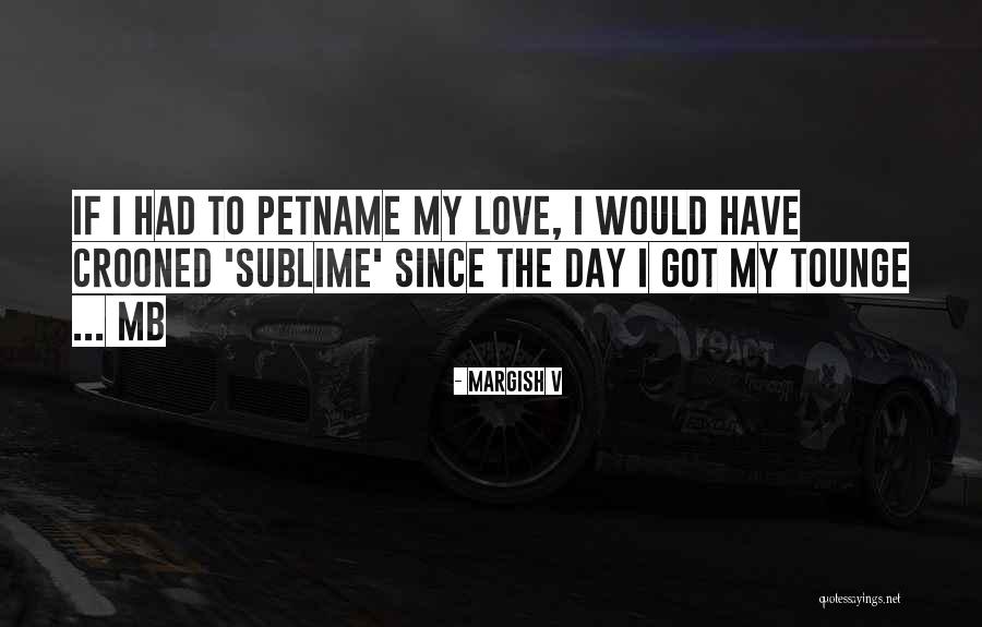 Sublime Love Quotes By Margish V Sublime Love Quotes By Margish V