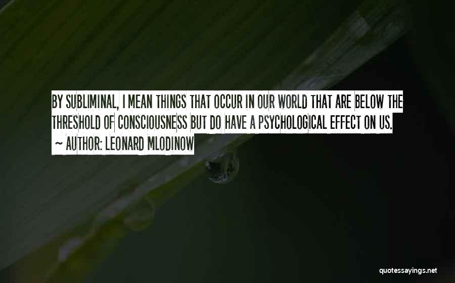 Subliminal Leonard Mlodinow Quotes By Leonard Mlodinow