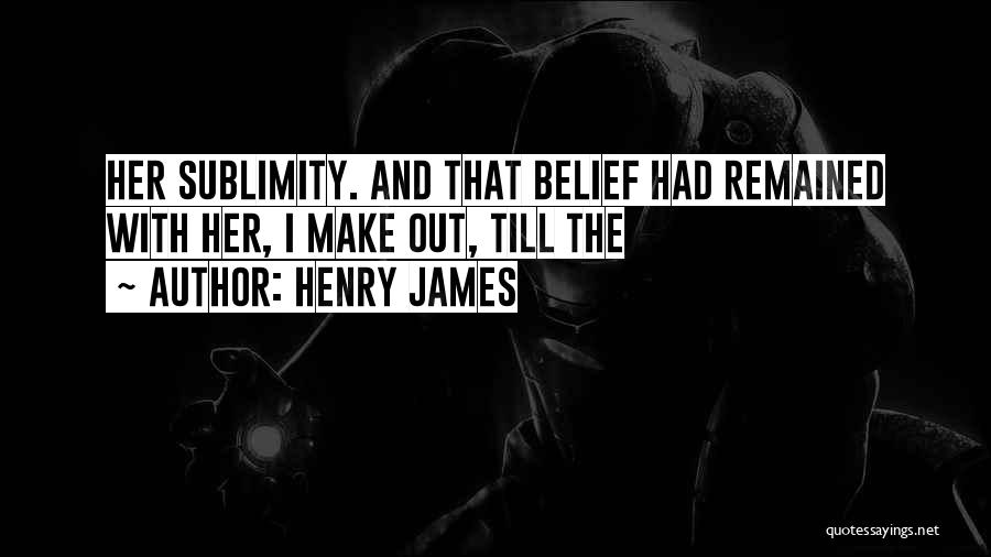 Sublimity Quotes By Henry James