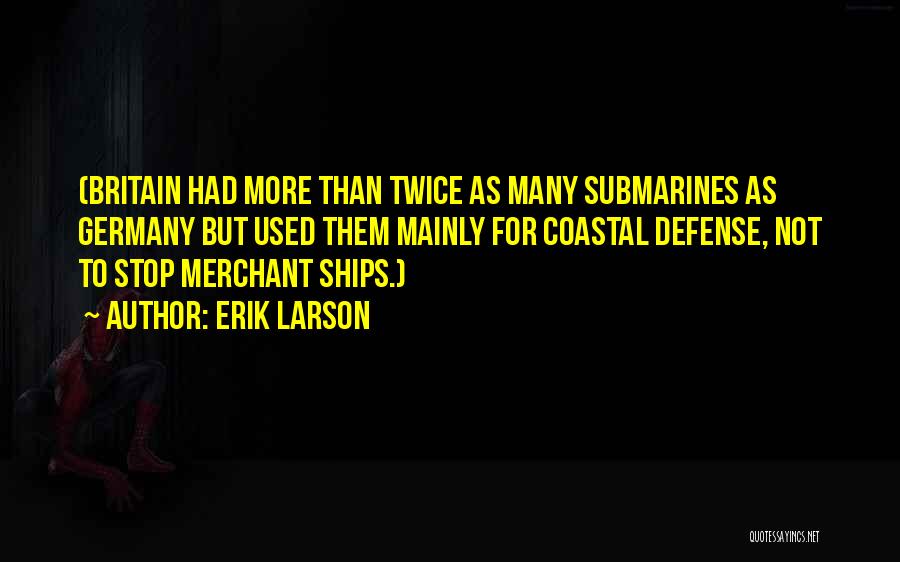 Submarines Quotes By Erik Larson