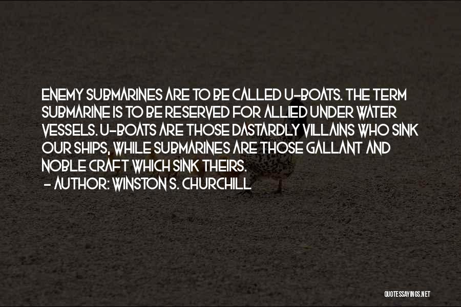 Submarines Quotes By Winston S. Churchill