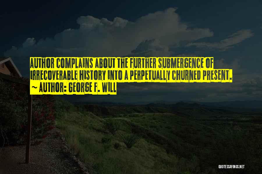 Submergence Quotes By George F. Will