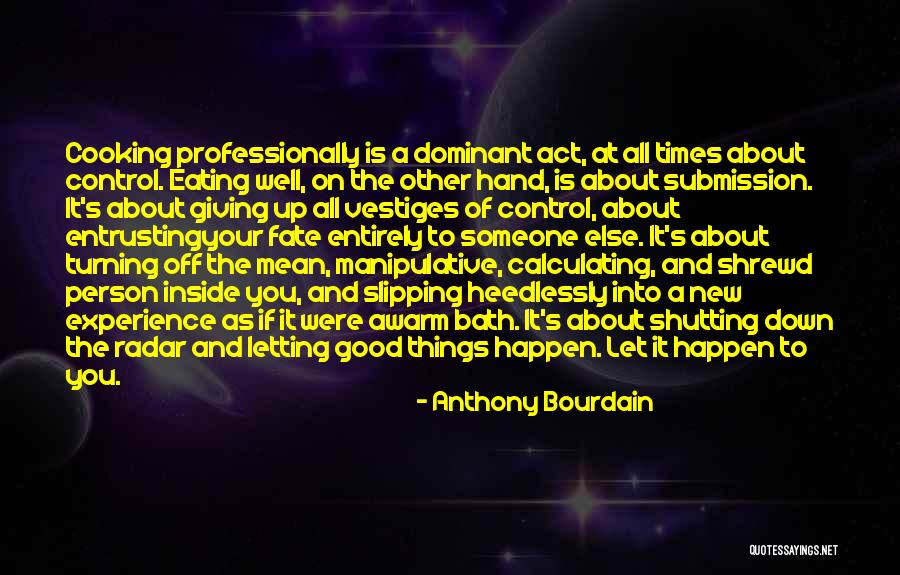 Submission And Control Quotes By Anthony Bourdain Submission And Control Quotes By Anthony Bourdain