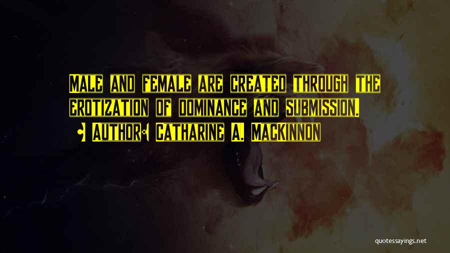 Submission And Dominance Quotes By Catharine A. MacKinnon