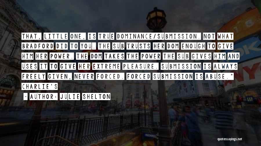 Submission And Dominance Quotes By Julie Shelton