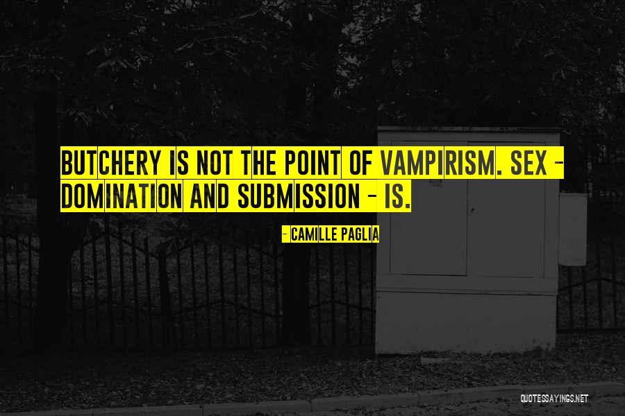 Submission And Domination Quotes By Camille Paglia Submission And Domination Quotes By Camille Paglia