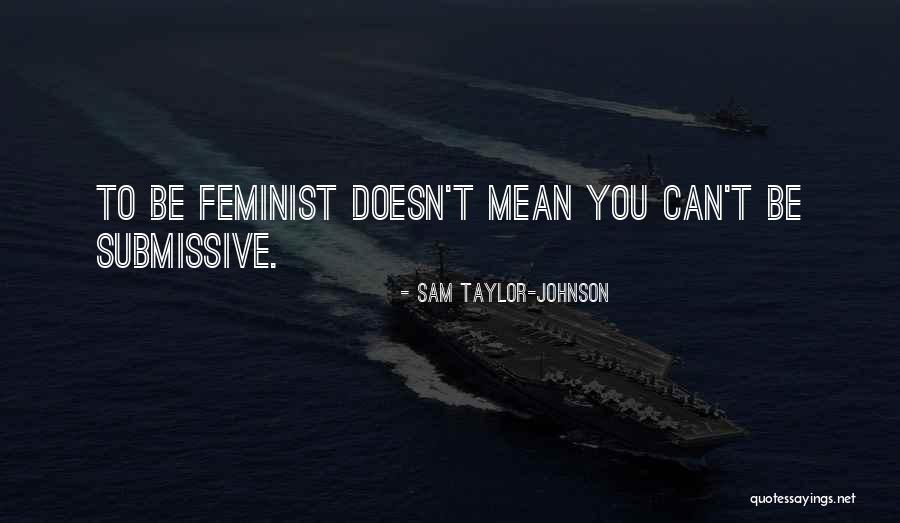 Submissive Quotes By Sam Taylor-Johnson