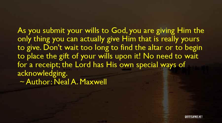 Submit To God Quotes By Neal A. Maxwell