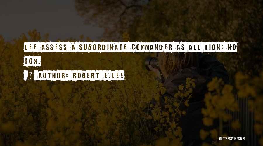 Subordinate Leadership Quotes By Robert E.Lee
