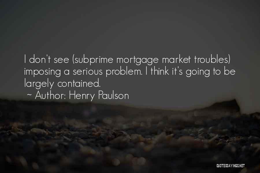 Subprime Quotes By Henry Paulson