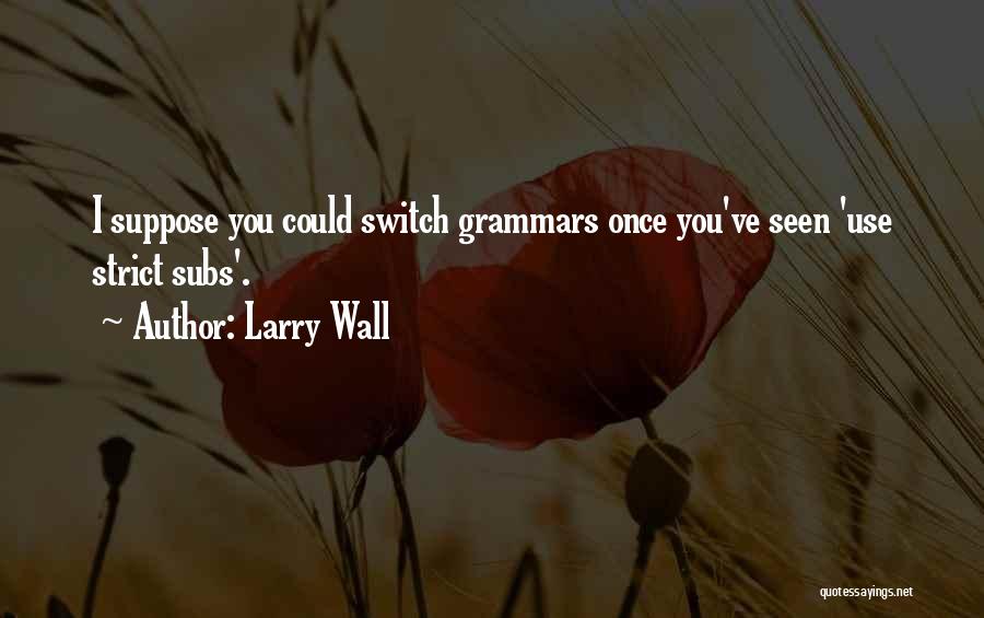 Subs Quotes By Larry Wall