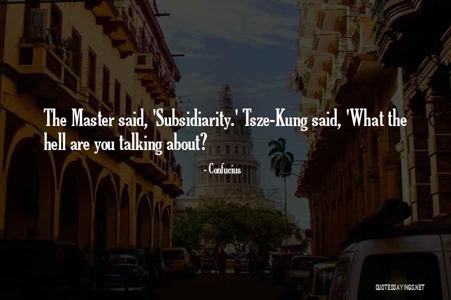 Subsidiarity Quotes By Confucius