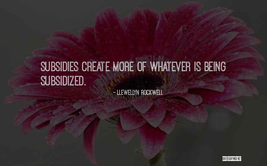 Subsidized Quotes By Llewellyn Rockwell Subsidized Quotes By Llewellyn Rockwell