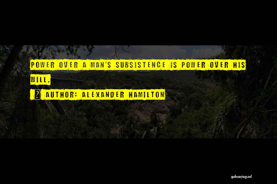 Subsistence Quotes By Alexander Hamilton