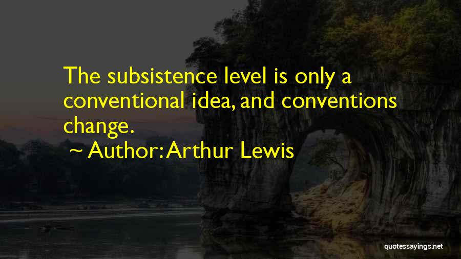 Subsistence Quotes By Arthur Lewis