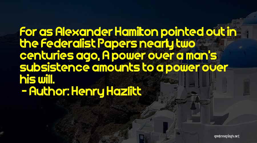 Subsistence Quotes By Henry Hazlitt