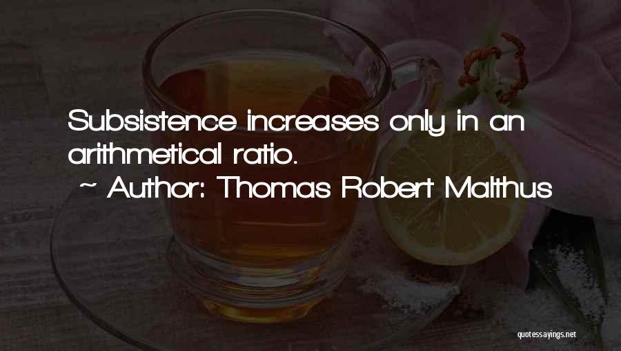 Subsistence Quotes By Thomas Robert Malthus