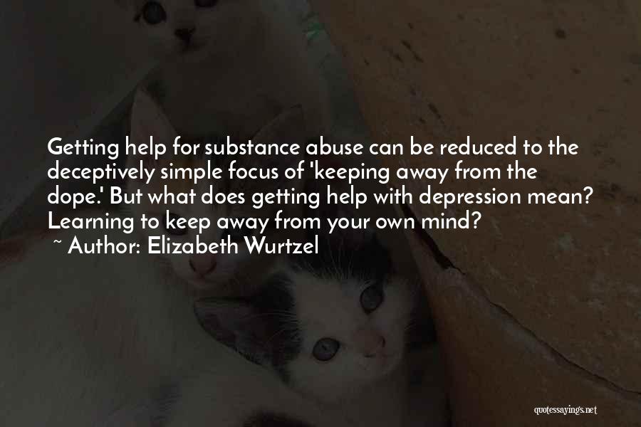 Substance Abuse Quotes By Elizabeth Wurtzel