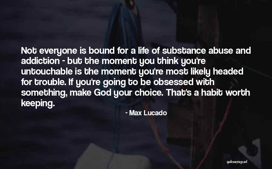 Substance Abuse Quotes By Max Lucado