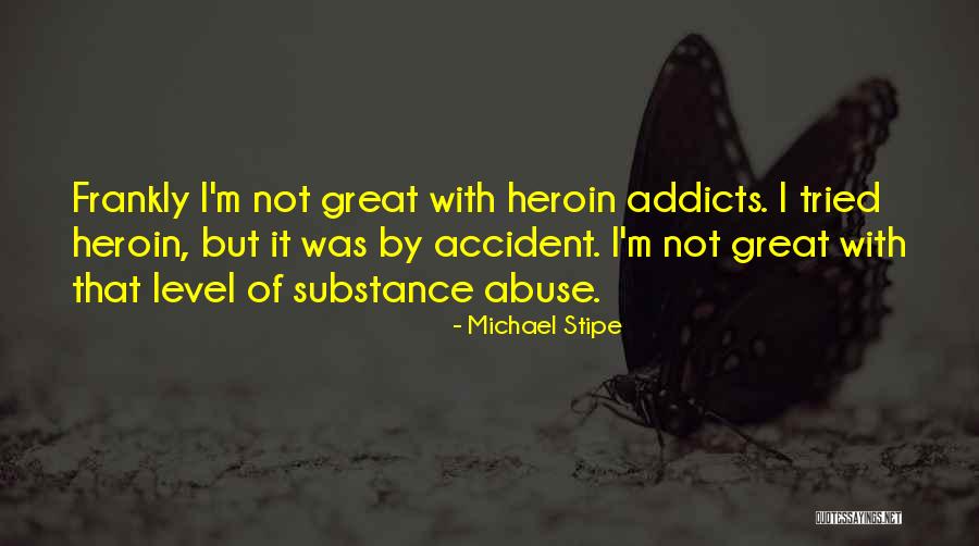 Substance Abuse Quotes By Michael Stipe