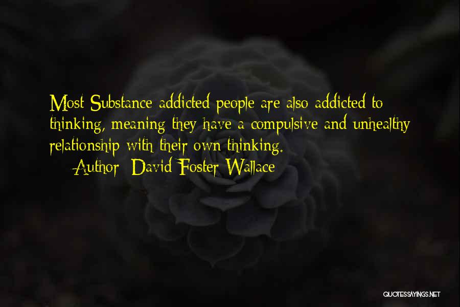 Substance Addiction Quotes By David Foster Wallace