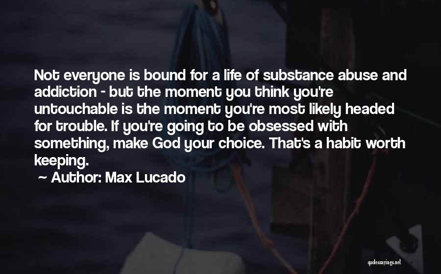 Substance Addiction Quotes By Max Lucado