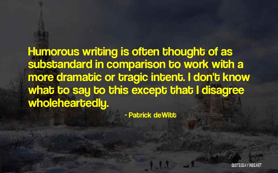 Substandard Work Quotes By Patrick DeWitt Substandard Work Quotes By Patrick DeWitt
