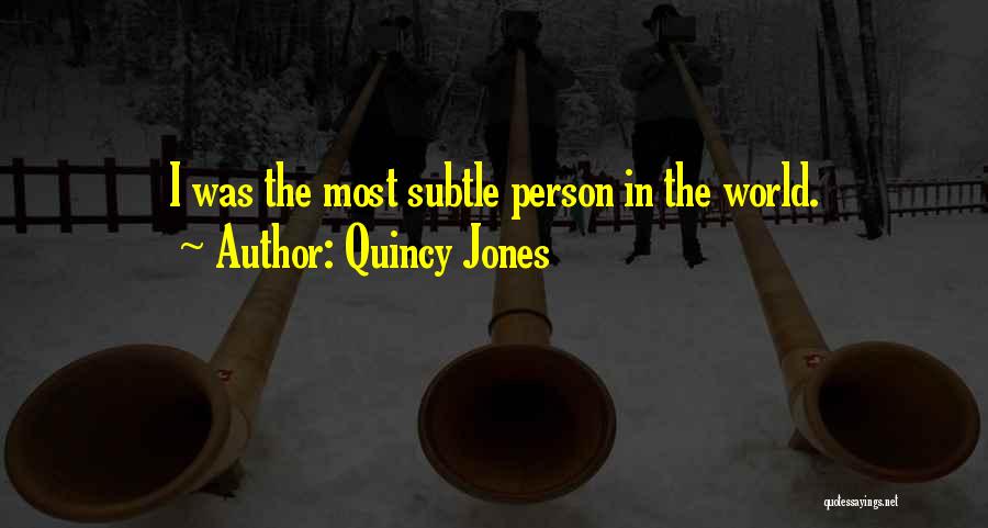 Subtle Quotes By Quincy Jones
