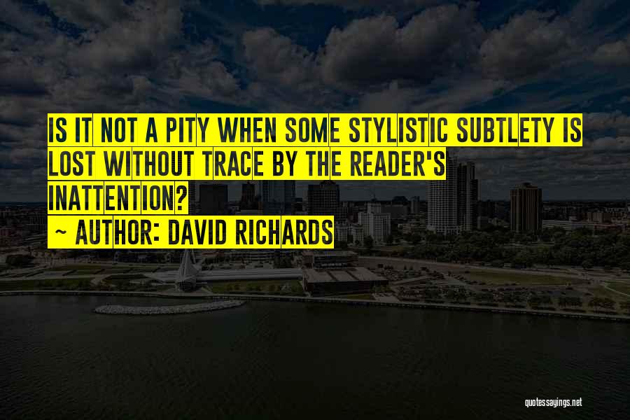 Subtlety Quotes By David Richards