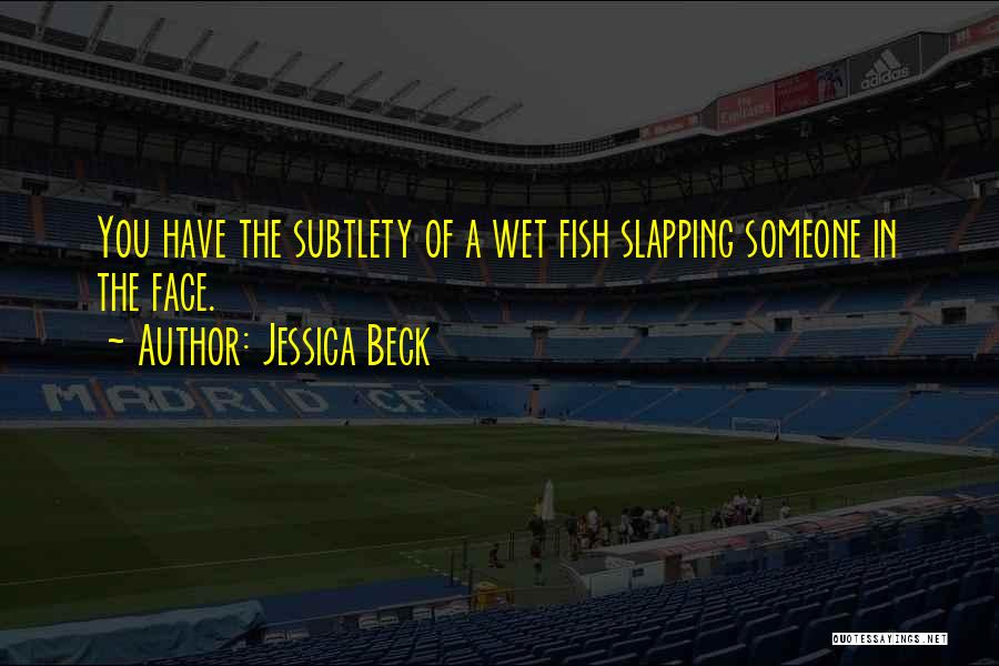 Subtlety Quotes By Jessica Beck