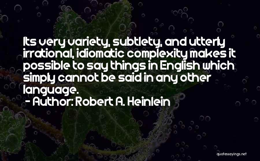 Subtlety Quotes By Robert A. Heinlein