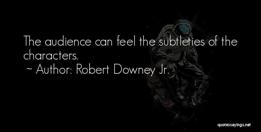 Subtlety Quotes By Robert Downey Jr.