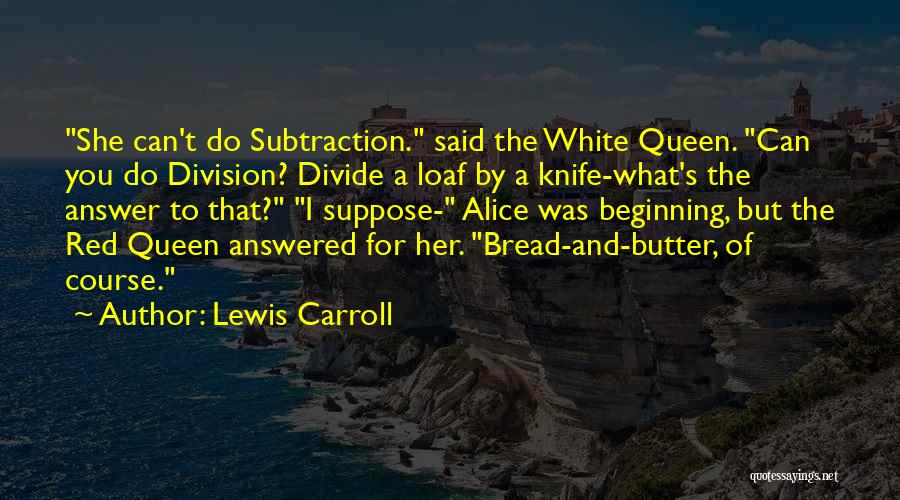 Subtraction Quotes By Lewis Carroll