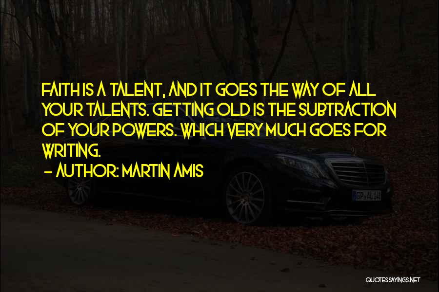 Subtraction Quotes By Martin Amis