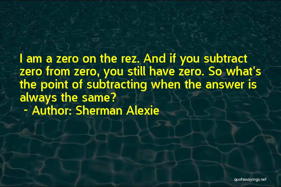 Subtraction Quotes By Sherman Alexie