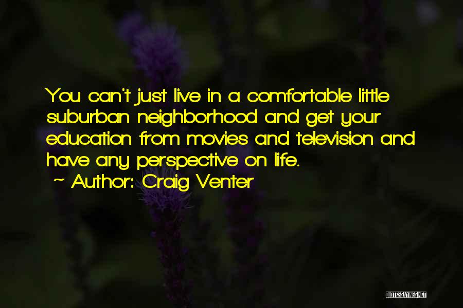 Suburban Life Quotes By Craig Venter