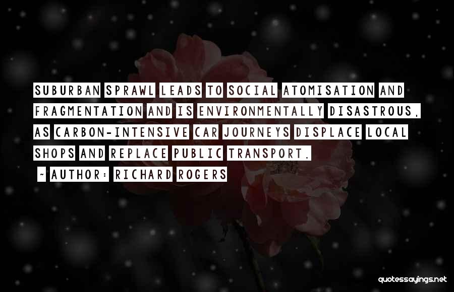 Suburban Sprawl Quotes By Richard Rogers