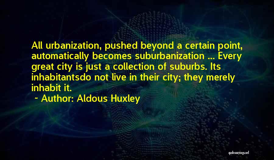 Suburbanization Quotes By Aldous Huxley