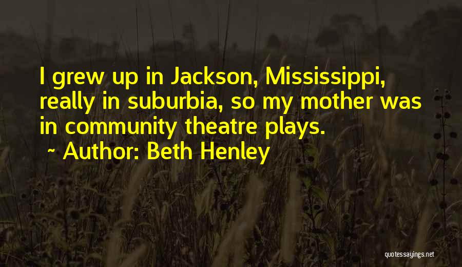 Suburbia Quotes By Beth Henley