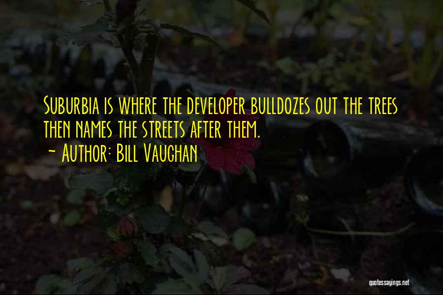 Suburbia Quotes By Bill Vaughan