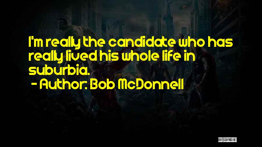 Suburbia Quotes By Bob McDonnell